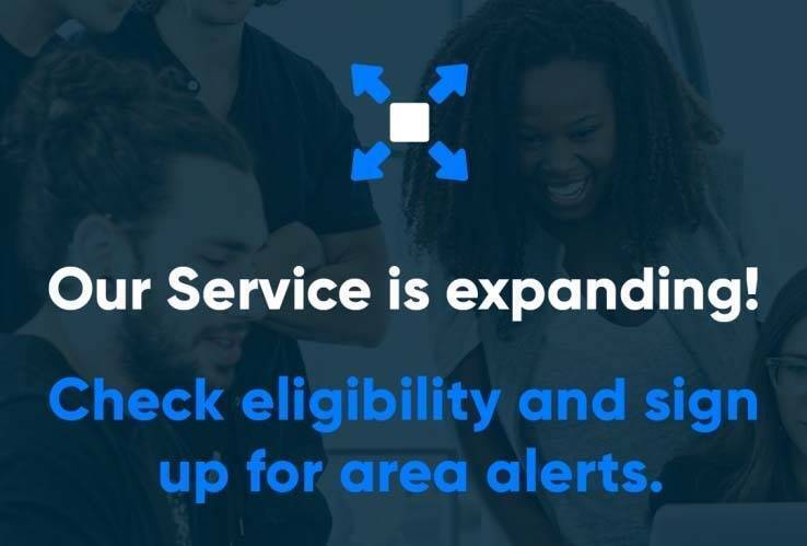 Our service is expanding! Check eligibility and sign up for area alerts.